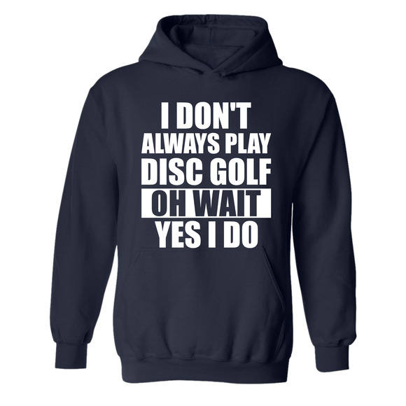 Disc Golf Hoodie I Dont Always Play DiscGolf Funny Discgolfing Sweatshirt - Picture 10 of 11